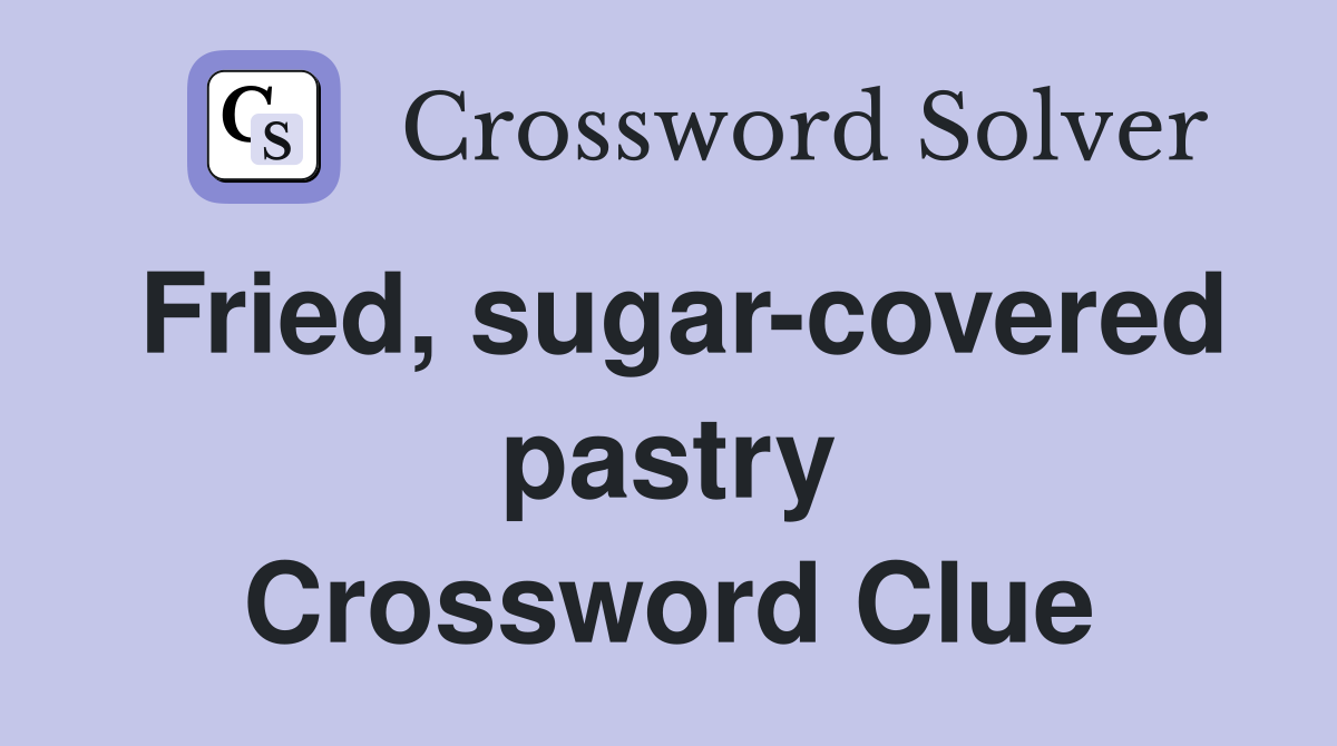 Fried, sugarcovered pastry Crossword Clue Answers Crossword Solver